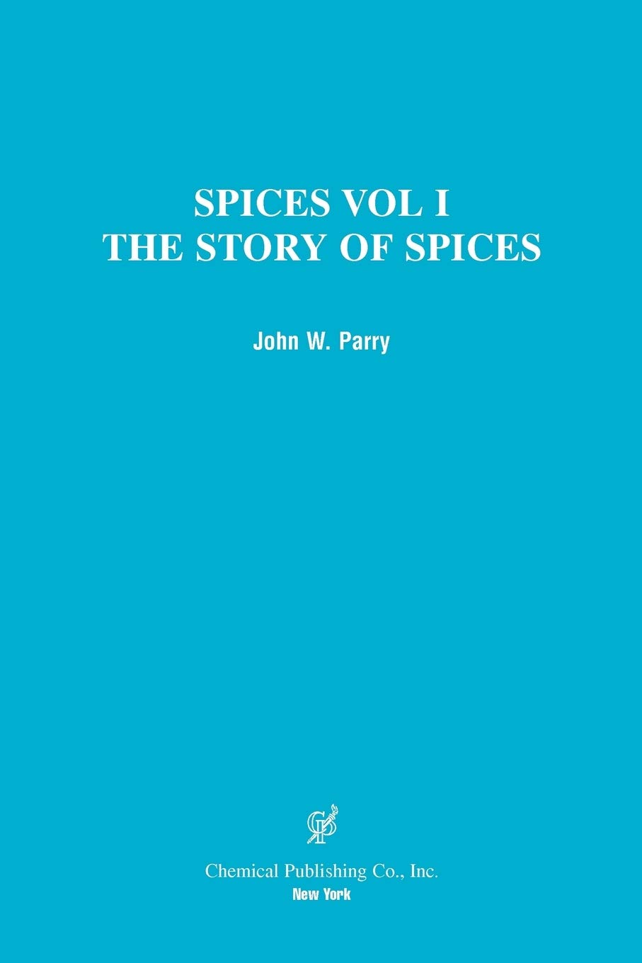 Spices: The Story Of Spices The Spices Described,Used