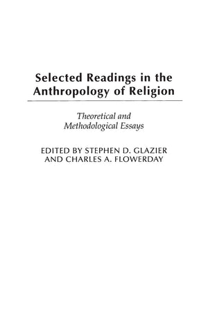 Selected Readings In The Anthropology Of Religion: Theoretical And Methodological Essays (Contributions To The Study Of Anthropo