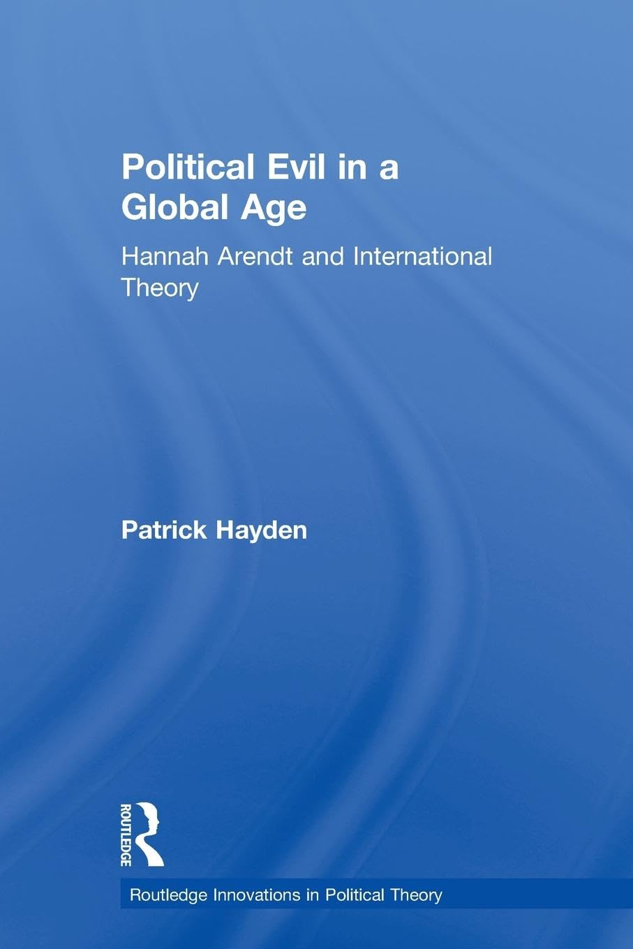 Political Evil In A Global Age (Routledge Innovations In Political Theory),New