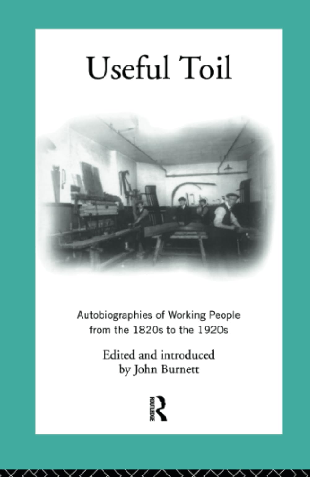 Useful Toil: Autobiographies of Working People from the 1820s to the 1920s (Modern British History),Used