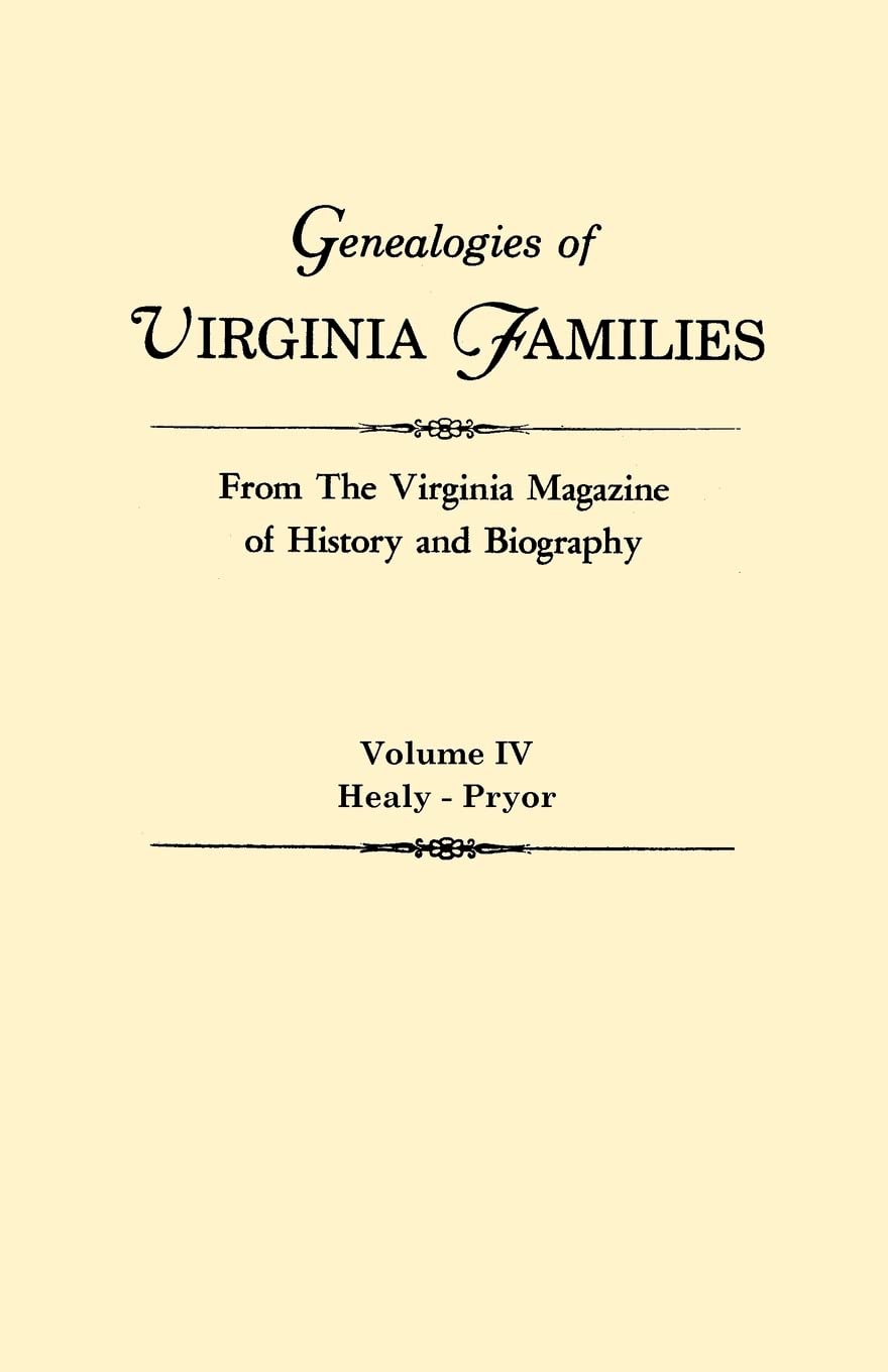 Genealogies of Virginia Families from the Virginia Magazine of History and Biography. in Five Volumes. Volume IV: Healy  Pryor,Used
