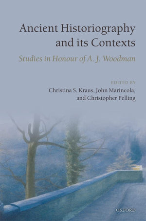 Ancient Historiography and its Contexts: Studies in Honour of A. J. Woodman,Used