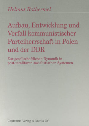 Aufbau, Entwicklung und Zerfall kommunistischer Parteiherrschaft in Polen und der DDR: Zur gesellschaftlichen Dynamik in postto,Used