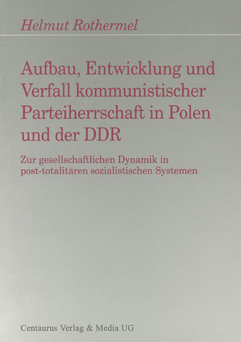 Aufbau, Entwicklung und Zerfall kommunistischer Parteiherrschaft in Polen und der DDR: Zur gesellschaftlichen Dynamik in postto,Used