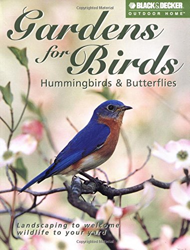 Gardens for Birds, Hummingbirds, & Butterflies (Black & Decker Outdoor Home Series),Used