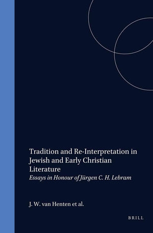 Tradition and ReInterpretation in Jewish and Early Christian Literature: Essays in Honour of Jrgen C.H. Lebram (Studia Post Bib,Used