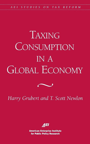 Taxing Consumption in a Global Economy (Aei Studies in Tax Reform),Used