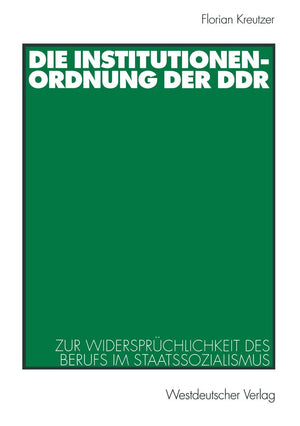 Die Institutionenordnung der DDR: Zur Widersprchlichkeit des Berufs im Staatssozialismus (German Edition),Used