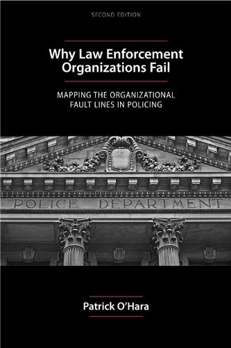 Why Law Enforcement Organizations Fail: Mapping The Organizational Fault Lines In Policing,Used