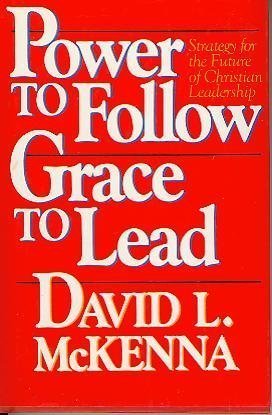 Power to Follow, Grace to Lead: Strategy for the Future of Christian Leadership,New