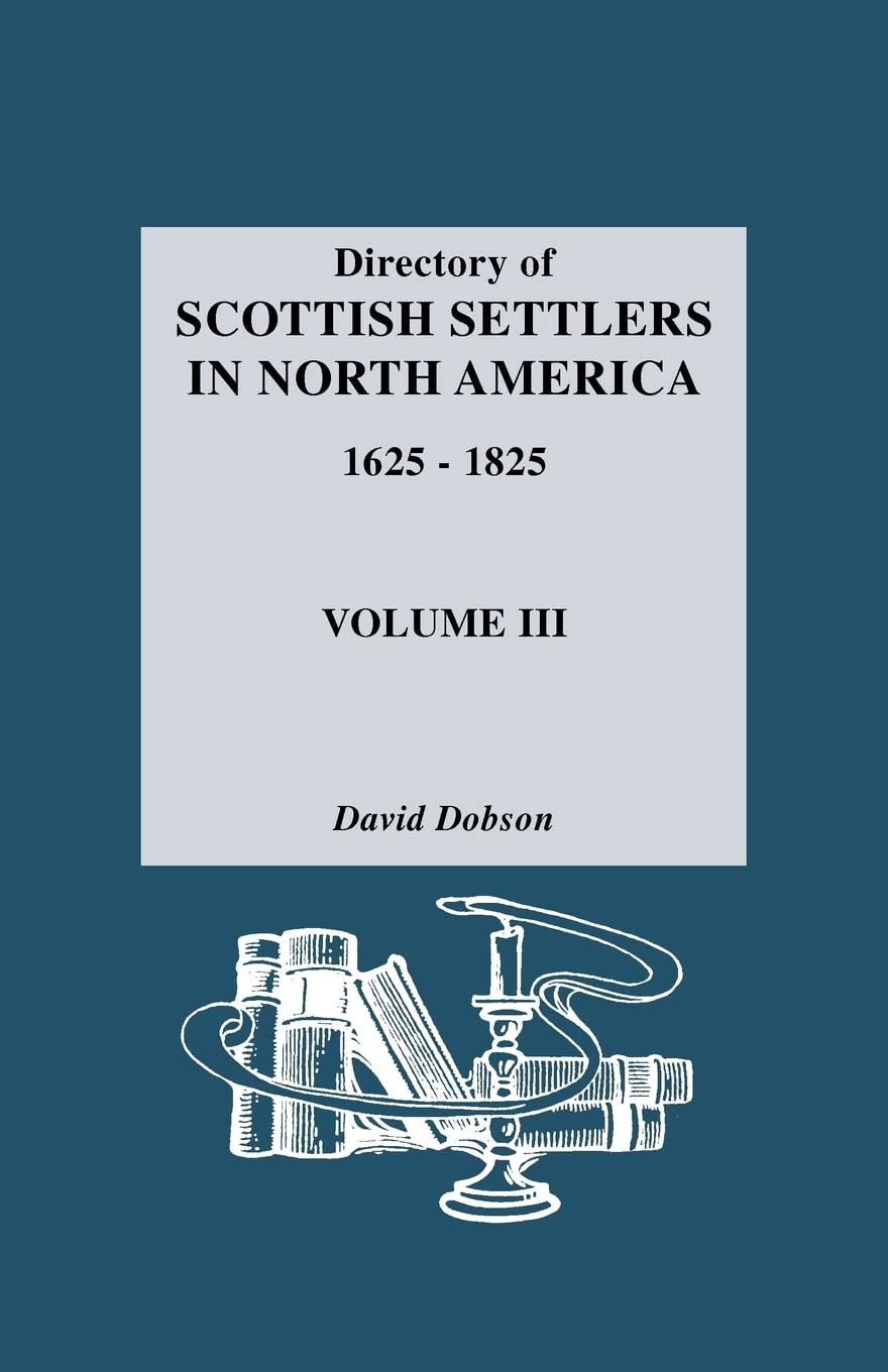 Directory of Scottish Settlers in North America, 16251825. Volume III,Used