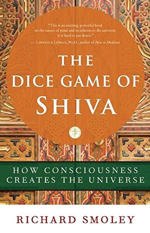 The Dice Game of Shiva: How Consciousness Creates the Universe,Used