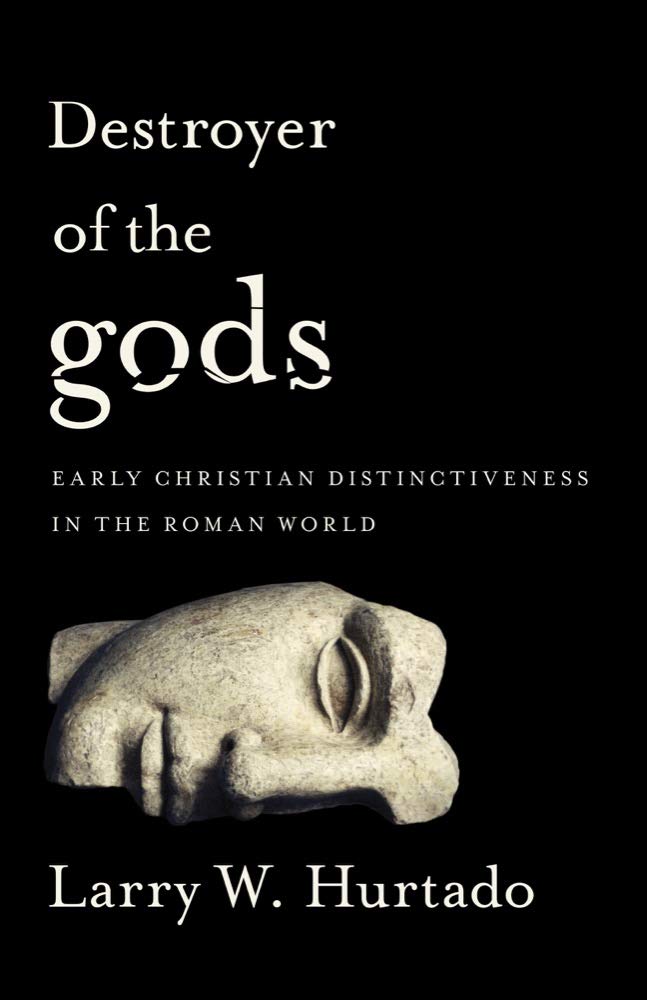 Destroyer of the gods: Early Christian Distinctiveness in the Roman World,New