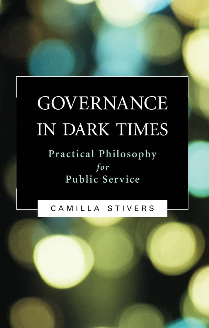 Governance in Dark Times: Practical Philosophy for Public Service,Used