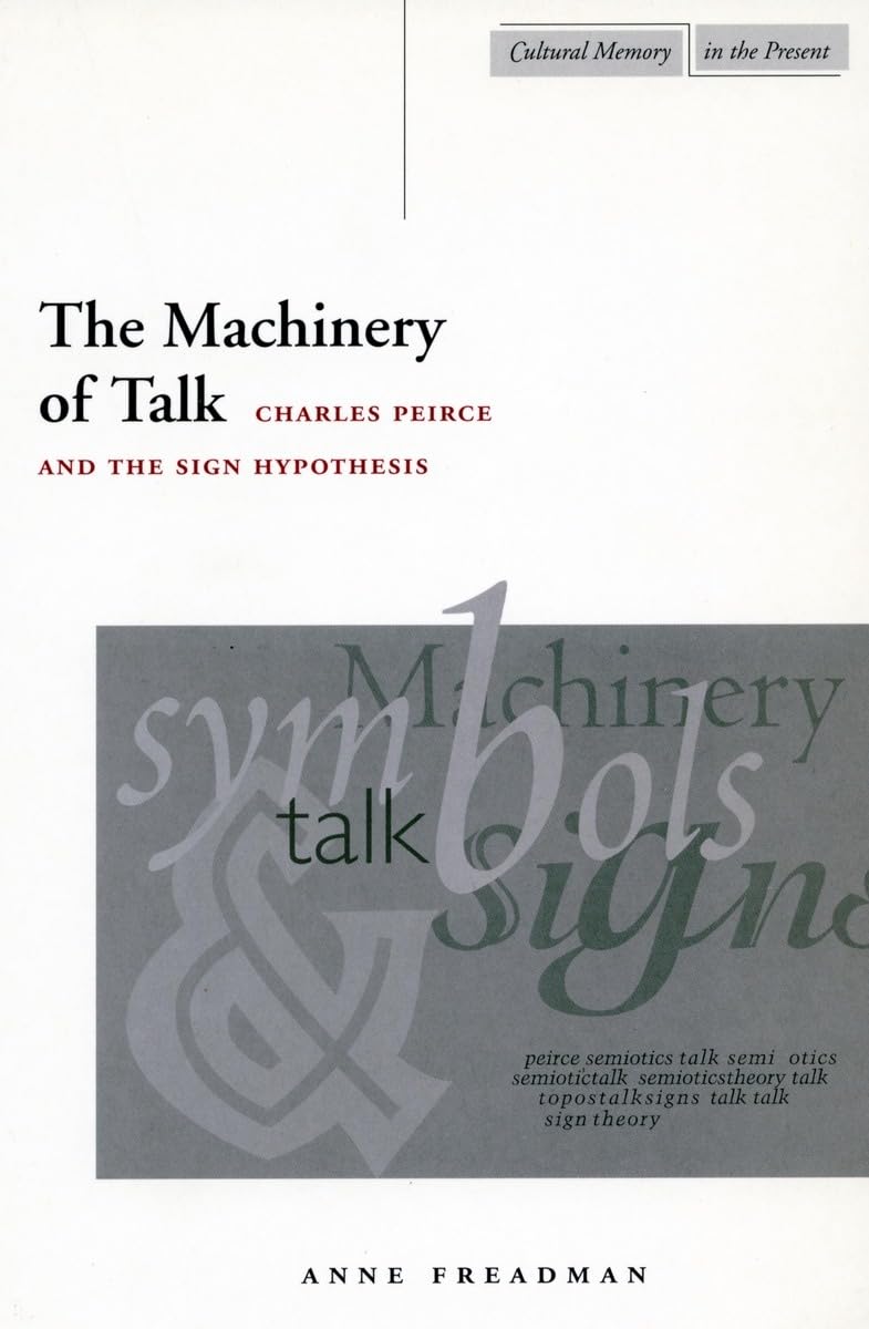 The Machinery of Talk: Charles Peirce and the Sign Hypothesis (Cultural Memory in the Present),Used