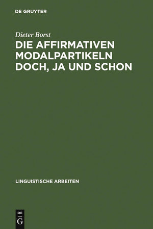 Die Affirmativen Modalpartikeln Doch, Ja Und Schon: Ihre Bedeutung, Funktion, Stellung Und Ihr Vorkommen (Linguistische Arbeiten,Used