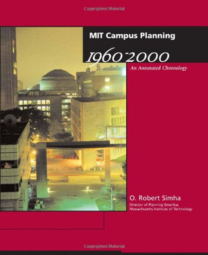 Mit Campus Planning 19602000: An Annotated Chronology (Mit Press),New