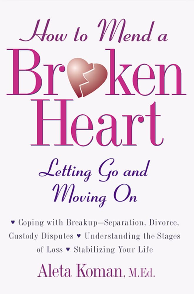 How To Mend A Broken Heart : Letting Go And Moving On,Used