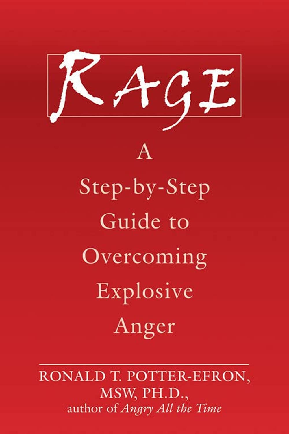Rage: A Stepbystep Guide To Overcoming Explosive Anger