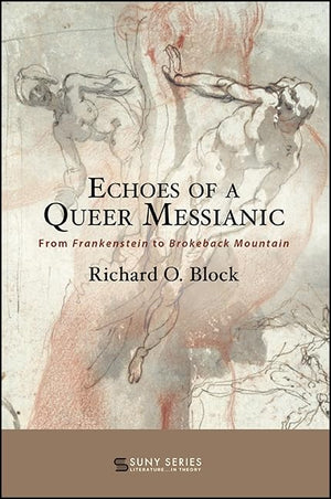Echoes of a Queer Messianic: From Frankenstein to Brokeback Mountain (Suny Series, Literature... in Theory),Used