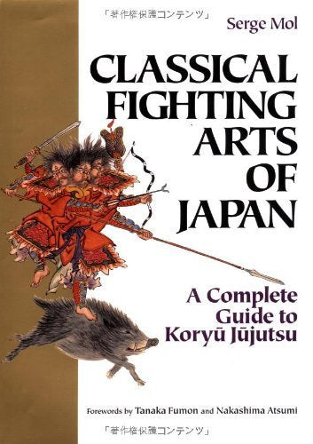 Classical Fighting Arts Of Japan: A Complete Guide To Koryu Jujutsu