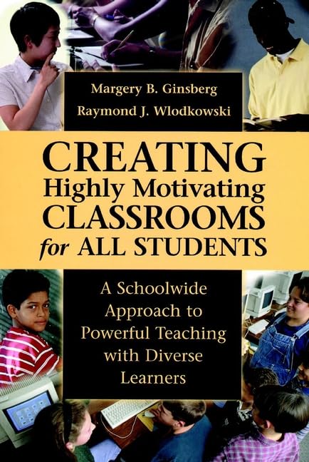 Creating Highly Motivating Classrooms For All Students: A Schoolwide Approach To Powerful Teaching With Diverse Learners