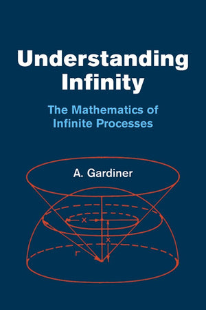 Understanding Infinity: The Mathematics Of Infinite Processes (Dover Books On Mathematics),New