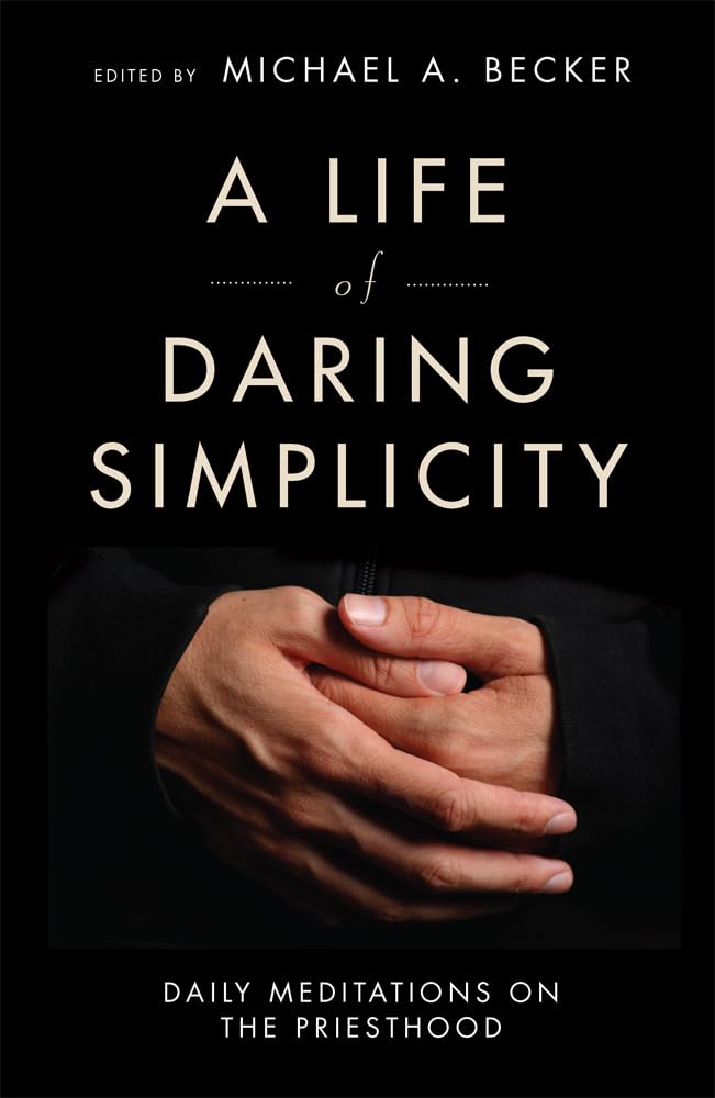 A Life Of Daring Simplicity: Daily Meditations On The Priesthood,New