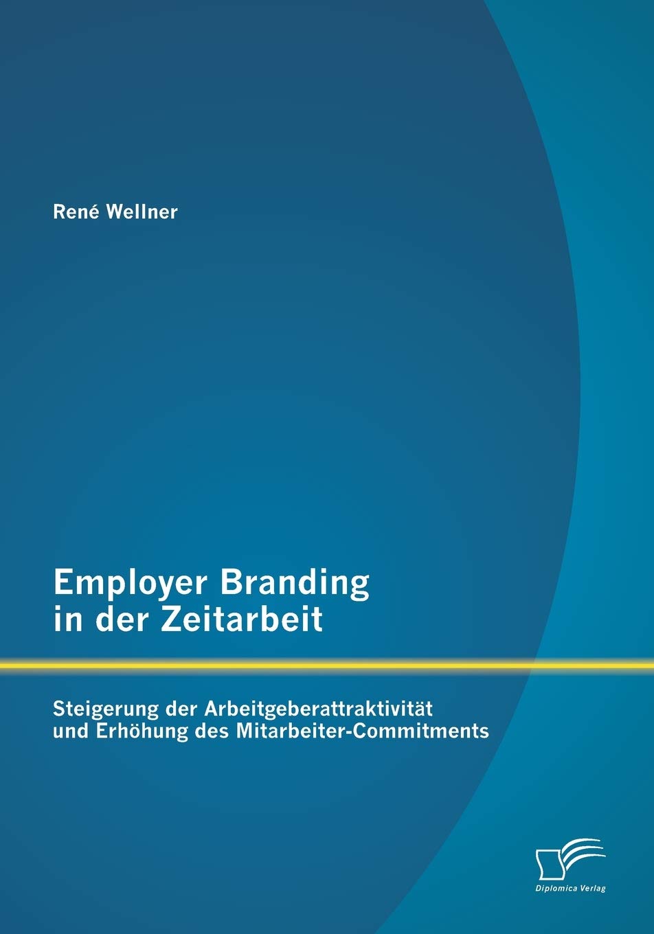 Employer Branding in der Zeitarbeit: Steigerung der Arbeitgeberattraktivitt und Erhhung des MitarbeiterCommitments (German Edit,Used