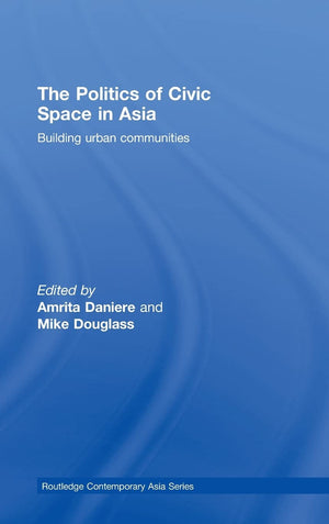 The Politics of Civic Space in Asia: Building Urban Communities (Routledge Contemporary Asia Series),Used