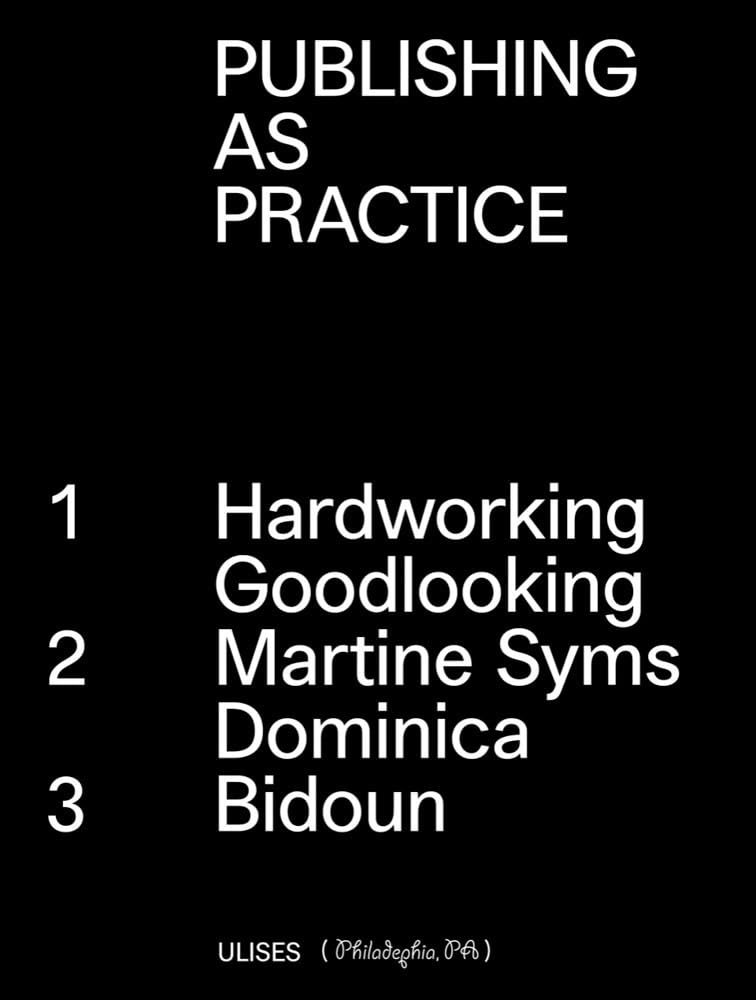 Publishing as Practice: Hardworking Goodlooking, Martine Syms/Dominica, Bidoun,Used