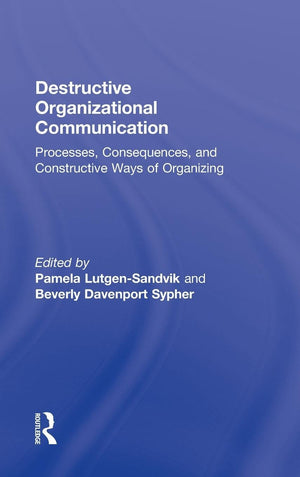Destructive Organizational Communication: Processes, Consequences, and Constructive Ways of Organizing (Routledge Communication ,New