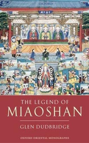 The Legend of Miaoshan (Oxford Oriental Monographs),New