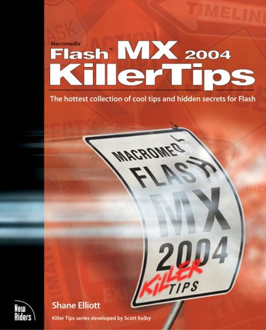 Macromedia Flash Mx 2004 Killer Tips: The Hottest Collection F Cool Tips and Hidden Secrets for Flash,Used
