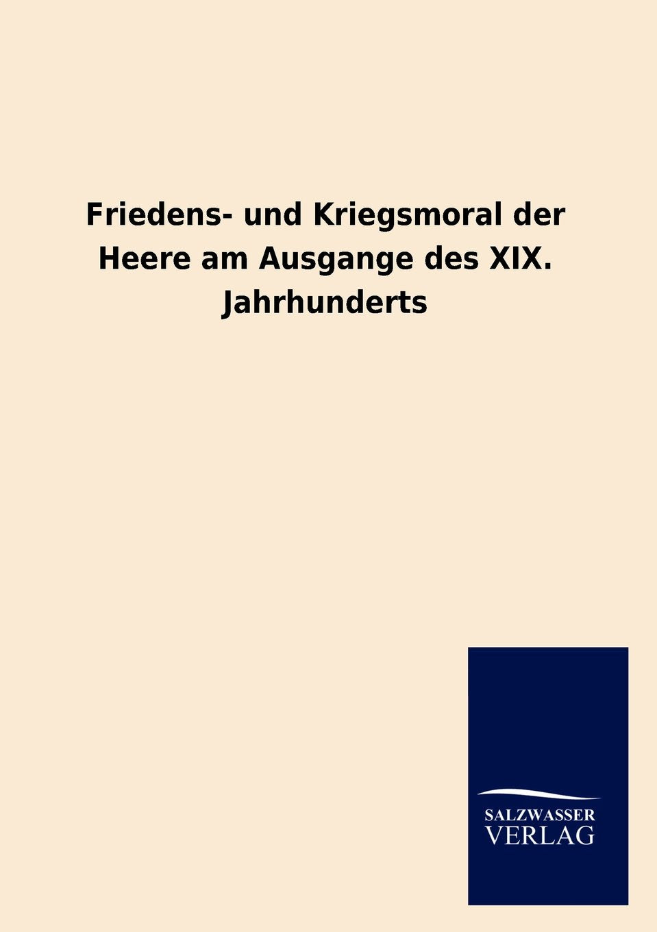 Friedens und Kriegsmoral der Heere am Ausgange des XIX. Jahrhunderts (German Edition),Used