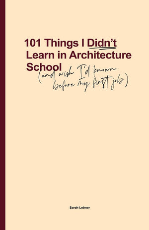101 Things I Didn't Learn In Architecture School: And wish I had known before my first job,Used