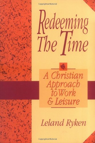 Redeeming the Time: A Christian Approach to Work and Leisure,Used