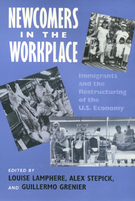 Newcomers in the workplace : immigrants and the restructuring of the U.S. economy (Labor And Social Change),Used