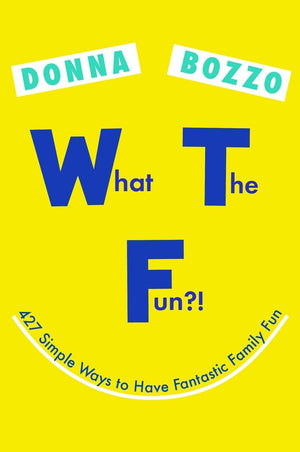 What the Fun?!: 427 Simple Ways to Have Fantastic Family Fun,Used