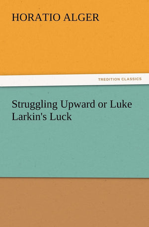 Struggling Upward or Luke Larkin's Luck,Used
