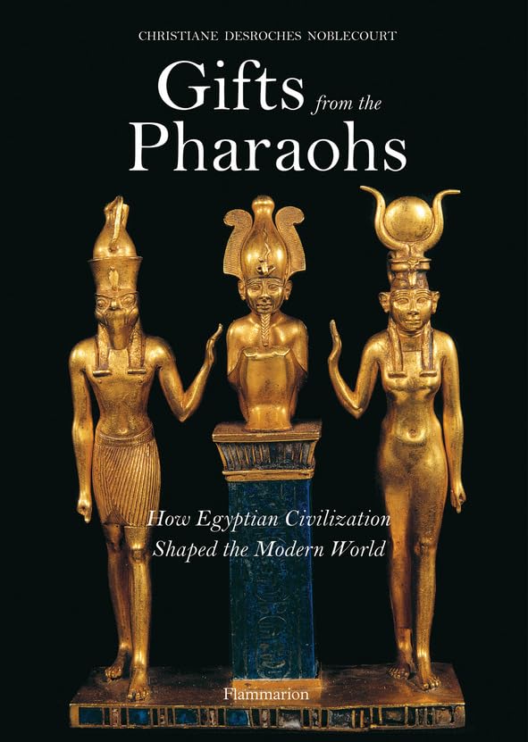 Gifts from The Pharaohs: How Ancient Egyptian Civilization Shaped the Modern World,Used