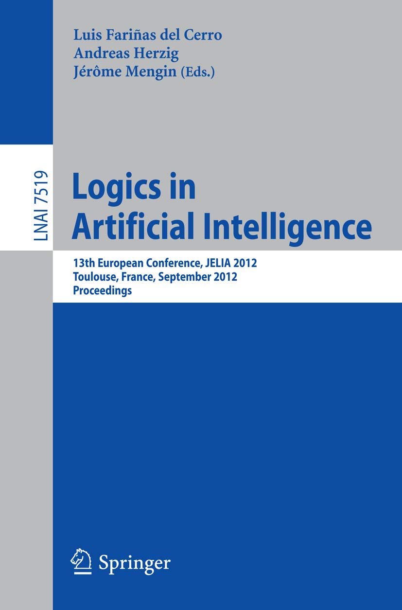 Logics in Artificial Intelligence: 13th European Conference, JELIA 2012, Toulouse, France, September 2628, 2012, Proceedings (L,Used