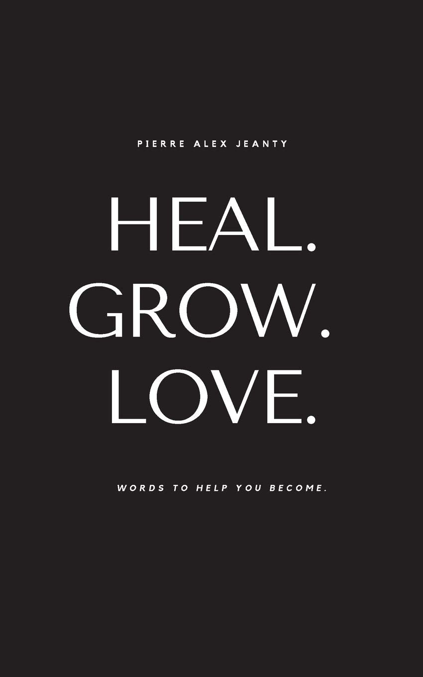 Heal. Grow. Love: Words To Help You Become,New
