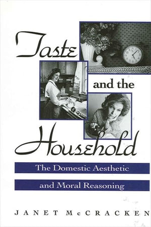 Taste and the Household: The Domestic Aesthetic and Moral Reasoning,Used