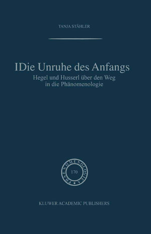 Die Unruhe Des Anfangs: Hegel und Husserl ber den Weg in die Phnomenologie (Phaenomenologica, 170) (German Edition),Used