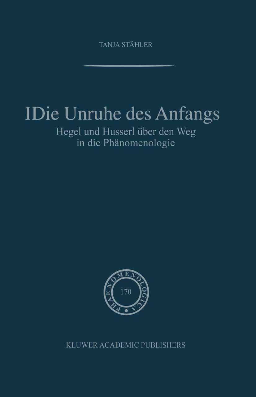 Die Unruhe Des Anfangs: Hegel und Husserl ber den Weg in die Phnomenologie (Phaenomenologica, 170) (German Edition),Used