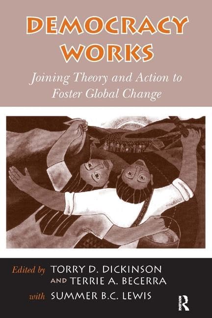 Democracy Works: Joining Theory and Action to Foster Global Change,Used