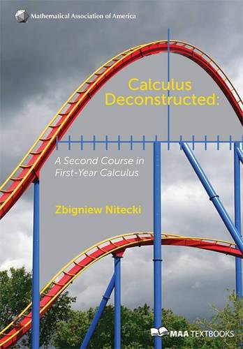 Calculus Deconstructed: A Second Course in FirstYear Calculus (Mathematical Association of America Textbooks),Used