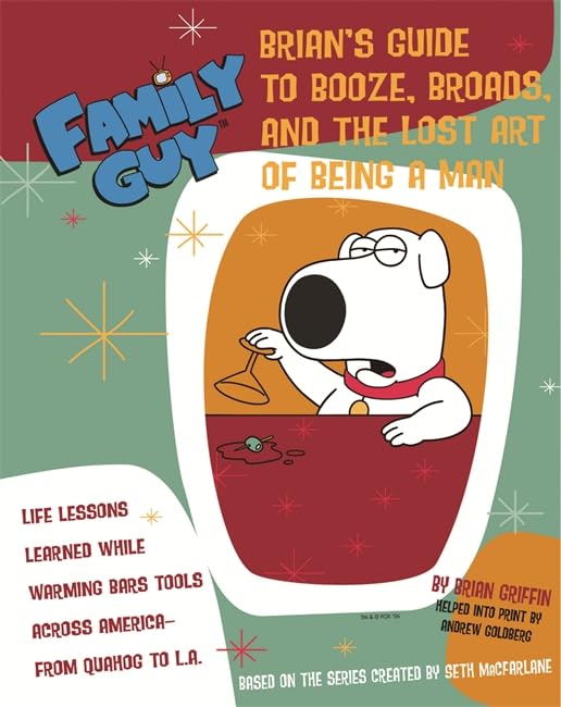 Family Guy: Brian Griffins Guide To Booze, Broads And ...: The Lost Art Of Being A Man-new