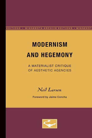 Modernism and Hegemony: A Materialist Critique of Aesthetic Agencies (Volume 71) (Theory and History of Literature)